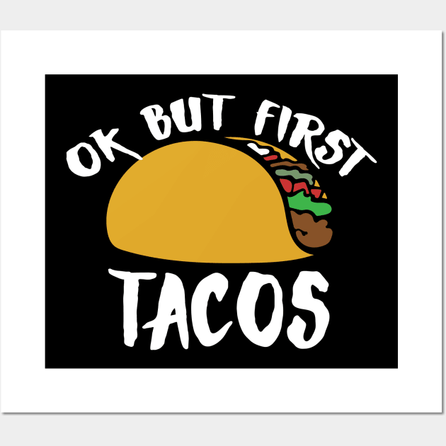 OK but first TACOS Wall Art by bubbsnugg